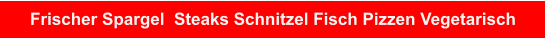 Frischer Spargel  Steaks Schnitzel Fisch Pizzen Vegetarisch