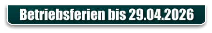 Betriebsferien bis 29.04.2026