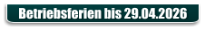 Betriebsferien bis 29.04.2026