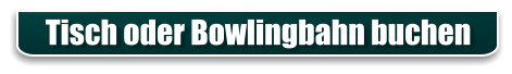 Tisch oder Bowlingbahn buchen