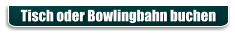 Tisch oder Bowlingbahn buchen