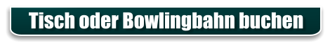 Tisch oder Bowlingbahn buchen