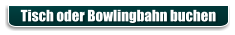 Tisch oder Bowlingbahn buchen